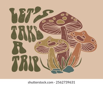 70's retro groovy hippie trippy mushroom illustration with motivational slogan print for graphic tee t shirt or poster sticker - Vector