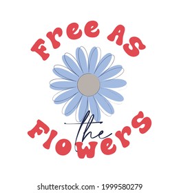 70's Retro groovy slogan print with hand drawn daisy - Hipster graphic vector pattern for tee - t shirt and sweatshirt