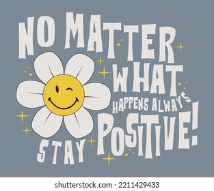 70s Retro groovy smiling daisy smiley flower print with inspirational slogan for graphic tee t shirt or sticker poster - Vector