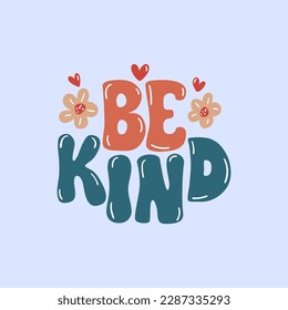 70-s retro hand lettering - Be kind. Unique hand drawn vector quote in retro style. Slogan design for t - shirts, cards, posters, mugs, pillows. Positive motivation quote, vector graphics.