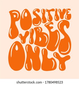 70s retro hand lettering positive vibes only. Unique hand drawn vector quote in retro style. Hand drawn typography.