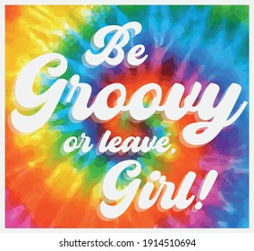 70s retro hippie be groovy or leave girl slogan print with rainbow tie dye batik background for kids and woman tee t shirt or sticker
