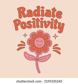 70s retro hippie inspirational Radiate Positivity slogan with cute flower for t shirts, posters, cards. Vector illustration.