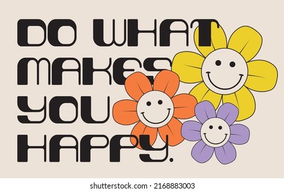 70s Retro Inspirational Slogan Print With Smiling Face Daisy Smiley Flowers For Graphic Tee T Shirt Or Sticker Poster - Vector