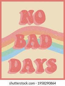 70s retro no bad days slogan print with vintage colors rainbow and grunge texture for girl - woman tee t shirt or sticker