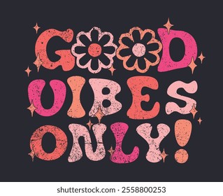 70's retro typography groovy hippie good vibes motivational slogan print with daisy flowers stars and peace sign for graphic tee t shirt or poster sticker - Vector