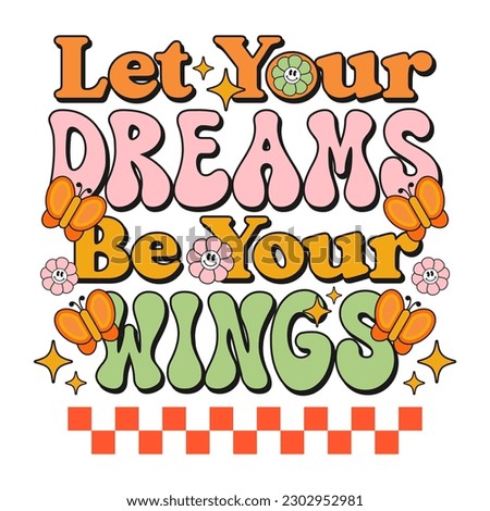 70s retro typography quotes let your dreams be your wings. with smiling flower and buttefly icon for t-shirt, sticker, poster