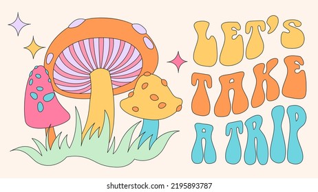 70s style groovy poster or card. Let's take a trip slogan print. Retro psychedelic hippie style illustration with mushrooms. Trippy hand lettering text in seventies style.