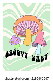 70s style trippy poster. Groovy baby slogan print. Retro psychedelic hippie style illustration with Mushrooms. Wavy liquid background.