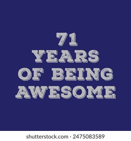 71 Years of Being Awesome t shirt design. Vector Illustration quote. Design for t shirt, typography, print, poster, banner, gift card, label sticker, flyer, mug design etc.  