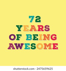 72 Years of Being Awesome t shirt design. Vector Illustration quote. Design for t shirt, typography, print, poster, banner, gift card, label sticker, flyer, mug design etc.  