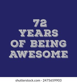 72 Years of Being Awesome t shirt design. Vector Illustration quote. Design for t shirt, typography, print, poster, banner, gift card, label sticker, flyer, mug design etc.  