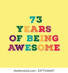 73 Years of Being Awesome t shirt design. Vector Illustration quote. Design for t shirt, typography, print, poster, banner, gift card, label sticker, flyer, mug design etc.  