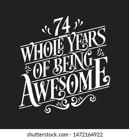 74 Whole Years Of Being Awesome - 74th Birthday And Wedding  Anniversary Typographic Design Vector