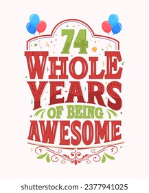 74 Whole Years Of Being Awesome - 74th Birthday And Wedding Anniversary Typography Design