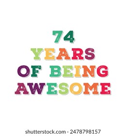 74 Years of Being Awesome t shirt design. Vector Illustration quote. Design for t shirt, typography, print, poster, banner, gift card, label sticker, flyer, mug design etc.  