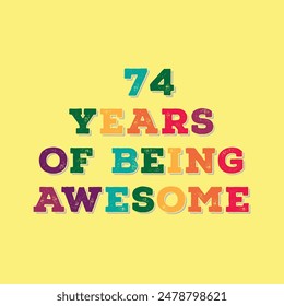 74 Years of Being Awesome t shirt design. Vector Illustration quote. Design for t shirt, typography, print, poster, banner, gift card, label sticker, flyer, mug design etc.  