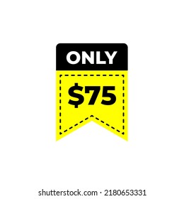 $75 Dollar Only Coupon sign or Label or discount voucher Money Saving label, Sticker Vector Illustration with fantastic font on yellow background