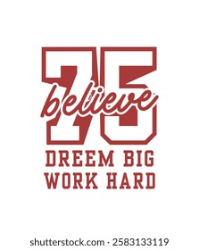 75 dreem big work hard,typography design.
