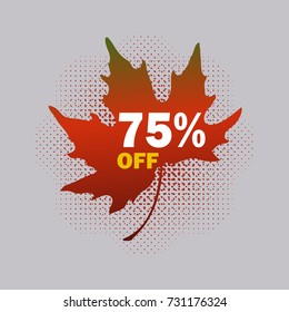 75% OFF discount sticker for fall sale; vector design. Sale leaf tag with halftone shadow on transparent background. The separated elements can be used and edited independently of each other.