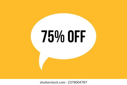 75% off speech bubble discount vector illustration. Communication speech bubble with 75% off text