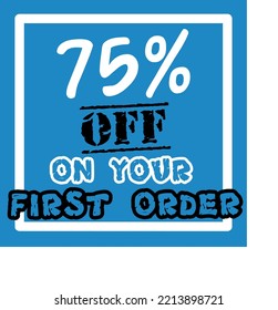 75% off your first order vector art illustration in fantastic font and blue background with black and white lettering colors, for first purchase Big sale and super percent sale coupon code voucher 