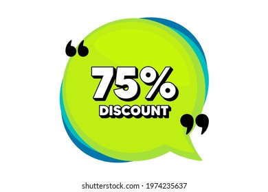 75 percent Discount. Speech bubble banner with quotes. Sale offer price sign. Special offer symbol. Thought speech balloon shape. Discount quotes speech bubble. Infographic thought message. Vector