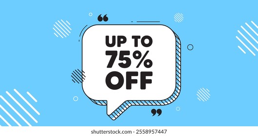 Up to 75 percent off sale. Chat speech bubble banner. Discount offer price sign. Special offer symbol. Save 75 percentages. Discount tag chat message. Speech bubble blue banner. Text balloon. Vector