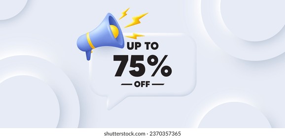 Up to 75 percent off sale. Neumorphic 3d background with speech bubble. Discount offer price sign. Special offer symbol. Save 75 percentages. Discount tag speech message. Banner with megaphone. Vector