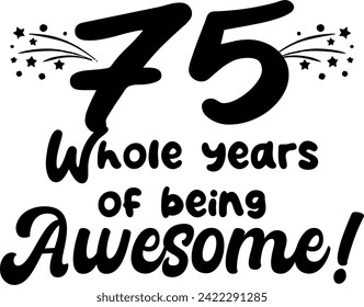 75 whole years of being awesome, vector file, typography