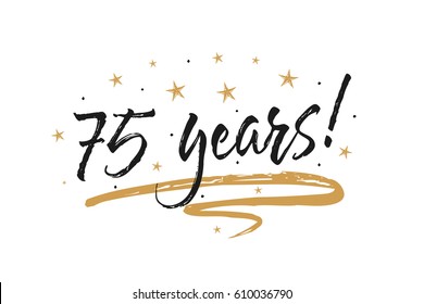 75 years card, banner. Beautiful greeting scratched calligraphy text word gold stars. Hand drawn invitation T-shirt print design. Handwritten modern brush lettering white background isolated vector