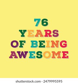 76 Years of Being Awesome t shirt design. Vector Illustration quote. Design for t shirt, typography, print, poster, banner, gift card, label sticker, flyer, mug design etc.  