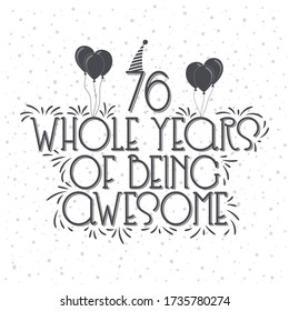 76 years Birthday And 76 years Anniversary Typography Design, 76 Whole Years Of Being Awesome.