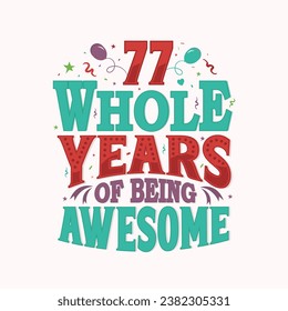 77 Whole Years Of Being Awesome. 77th anniversary lettering design vector.