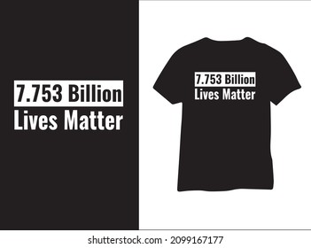 7.753 billions matter t shirt design.