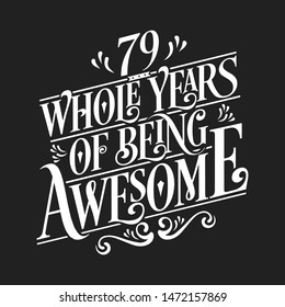 79 Whole Years Of Being Awesome - 79th Birthday And Wedding  Anniversary Typographic Design Vector