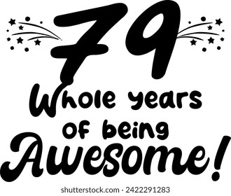 79 whole years of being awesome, vector file, typography
