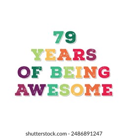 79 Years of Being Awesome t shirt design. Vector Illustration quote. Design for t shirt, typography, print, poster, banner, gift card, label sticker, flyer, mug design etc.  