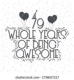79 years Birthday And 79 years Anniversary Typography Design, 79 Whole Years Of Being Awesome.