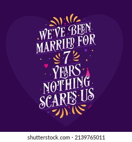 7th anniversary celebration calligraphy lettering. We've been Married for 7 years, nothing scares us