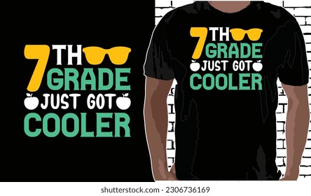 7th Grade Just Got Cooler T shirt Design, Quotes about Back To School, Back To School shirt, Back To School typography T shirt design