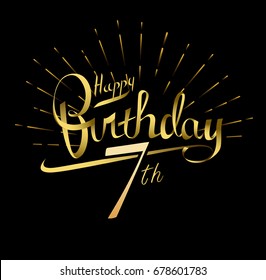 7th Happy Birthday logo. Beautiful greeting card poster with calligraphy Word gold fireworks. Hand drawn design elements. Handwritten modern brush lettering on a black background isolated vector