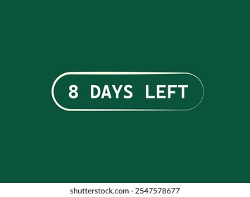 8 days left, sign for sale and promotion. Countdown left.Set of number, 8 days left, label,banner, tamplate,
