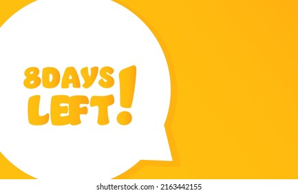 8 days left. Speech bubble with 8 days left. 2d illustration. Flat style. Vector line icon for Business and Advertising