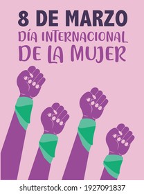 "8 de marzo Dia international de la mujer". that means "March, 8 International women's day" With feminist graphic, hands up fighting for women's rights. Feminism. Flat illustration. Poster. 