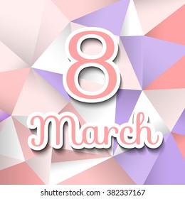 8 March. Card's cover design. Polygonal background. Stock vector.