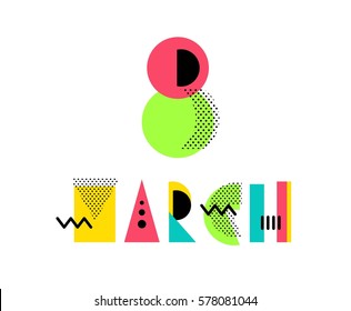 8 march creative geometric alphabet.  Colorful vector letters in 80s - 90s memphis style. Vector illustration