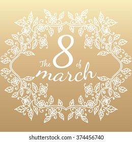The 8 of march in floral frame. Vector illustration