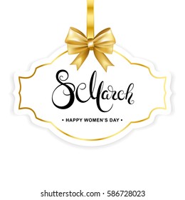 8 March handwritten calligraphy lettering on paper tag frame and gold bow. Happy women's day card.  Vector illustration.