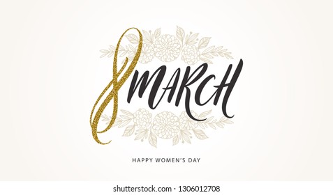 8 March International women's day greeting card. Brush calligraphy greeting with glitter gold and hand drawn flowers. Vector illustration.